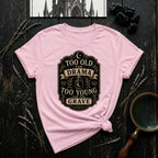 Too Old for Drama, Too Young for the Grave T-Shirt