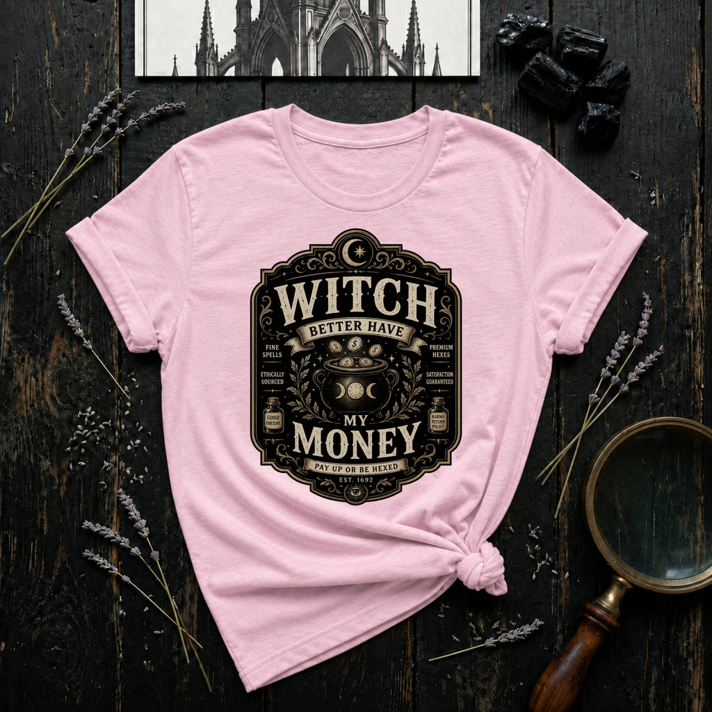 Witch Better Have My Money T-Shirt