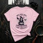 Well, Well, Well If It Isn't the Consequences of My Spells T-Shirt