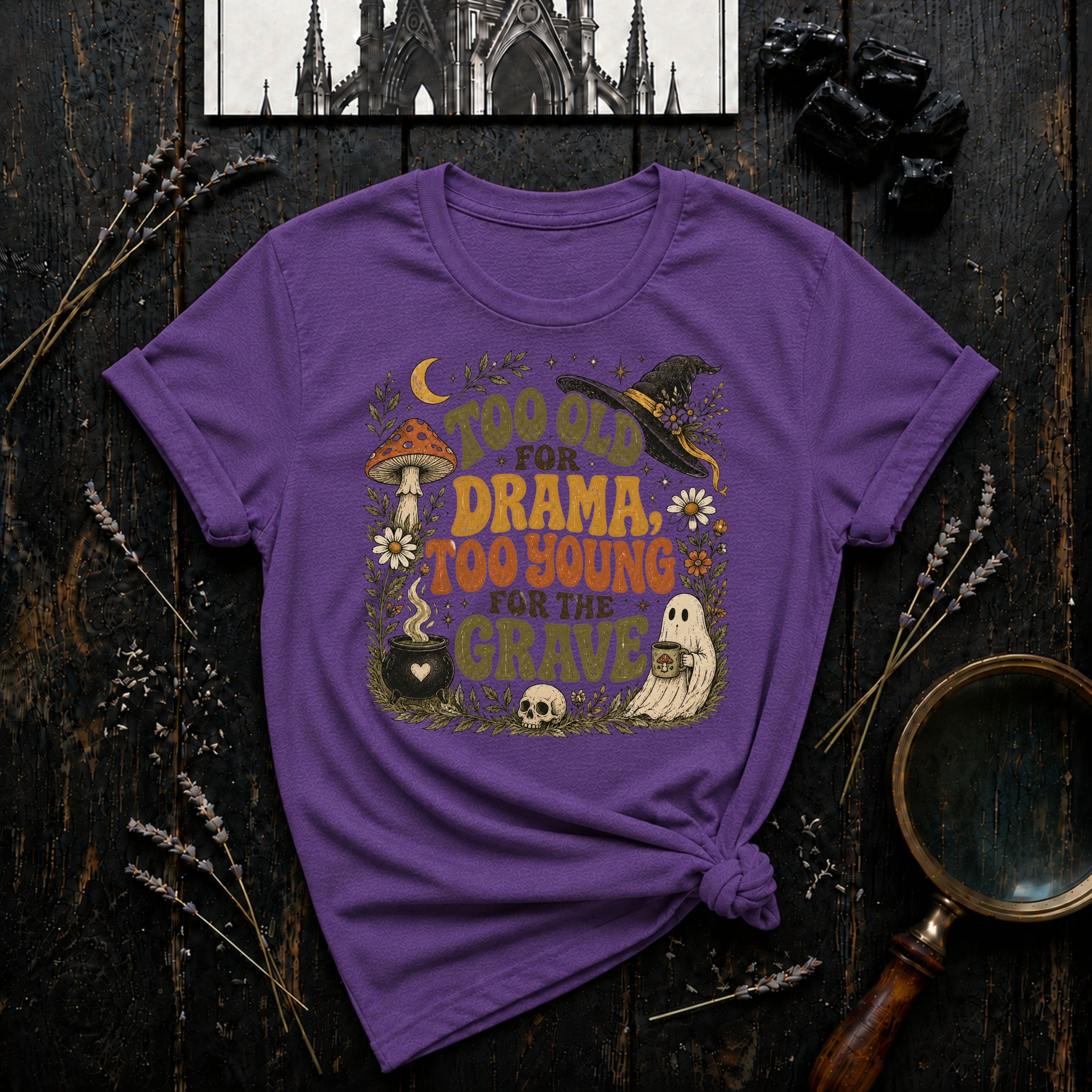 Too Old for Drama Too Young for the Grave T-Shirt